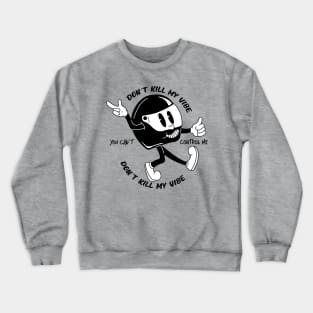 Dont kill my vibe Crewneck Sweatshirt